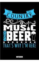 Country Music And Beer That'S Why I'M Here Notebook