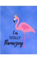 I'M Totally Flamazing: Cute Flamingo with funny saying/quote. 120 College Lined with Margin 8.5 x 11 inch Composition/Exercise Notebook. 90 GSM Perfect Gift
