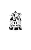 Life Better In The Mountains: Blank Lined Journal Notebook Great For Writing Thoughts, Lists, Plans, Use As A Planner, And Journaling, Camping And Hiking
