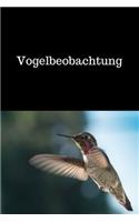 Vogelbeobachtung: Bird Watching - Vogelkunde - Beobachten von Vögeln - für Ornithologen - Vogelbeobachter und Liebhaber von Vögeln