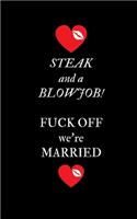 Steak and a Blowjob Fuck Off we're Married