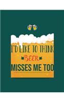 I'd Like To Think Beer Misses Me Too: Pregnancy Planner And Organizer, Diary, Notebook Mother And Child