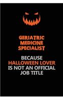 Geriatric medicine specialist Because Halloween Lover Is Not An Official Job Title: Halloween Scary Pumpkin Jack O'Lantern 120 Pages 6x9 Blank Lined Paper Notebook Journal