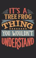 It's A Tree Frog Thing You Wouldn't Understand: Gift For Tree Frog Lover 6x9 Planner Journal