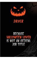 Driver Because Halloween Lover Is Not An Official Job Title: 6x9 120 Pages Halloween Special Pumpkin Jack O'Lantern Blank Lined Paper Notebook Journal