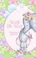 Worth the Wait: Pregnancy Journal. Baby Girl Elephant, Cherished Tulip Garden