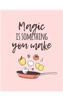 Magic Is Something You Make