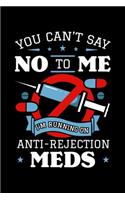 You Can't Say No To Me I'm Running On Anti-Rejection Meds