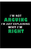 I'm Not Arguing I'm Just Explaining Why I'm Right!
