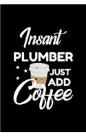 Insant Plumber Just Add Coffee