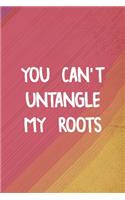 You Can't Untangle My Roots