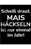 Scheiß drauf, Mais häckseln ist nur einmal im Jahr!: A4 kariertes Notizbuch zum Silo fahren für einen Landwirt oder Lohner in der Landwirtschaft als Geschenk