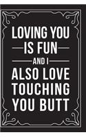 Loving You Is Fun. and I Also Love Touching You Butt