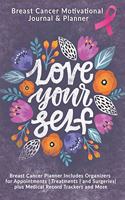 Love Yourself: Breast Cancer Motivational Journal & Planner: Breast Cancer Planner Includes Organizers for Appointments - Treatments - and Surgeries- plus Medical 