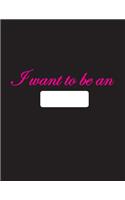 I want to be an