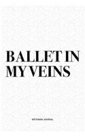 Ballet In My Veins: A 6x9 Inch Diary Notebook Journal With A Bold Text Font Slogan On A Matte Cover and 120 Blank Lined Pages Makes A Great Alternative To A Card
