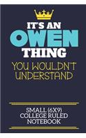 It's An Owen Thing You Wouldn't Understand Small (6x9) College Ruled Notebook: A cute book to write in for any book lovers, doodle writers and budding authors!