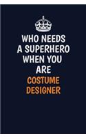 Who Needs A Superhero When You Are Costume Designer: Career journal, notebook and writing journal for encouraging men, women and kids. A framework for building your career.