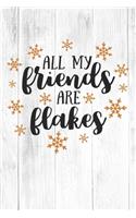 Happy All My Friends Are Flakes I Love You Birthday: Christmas Quote Journal / Notebook / Diary - Cute White Elephant Present Idea