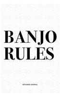 Banjo Rules: A 6x9 Inch Diary Notebook Journal With A Bold Text Font Slogan On A Matte Cover and 120 Blank Lined Pages Makes A Great Alternative To A Card