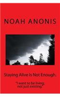 Staying Alive Is Not Enough.