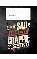 If Sad Insert Crappie Fishing: Funny Writing Composition Book Journal For Students: Blank Lined Notebook For Fisherman To Write Notes