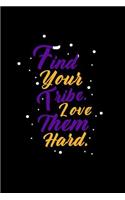 Find Your Tribe. Love Them Hard