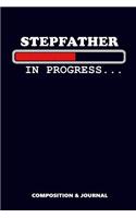 Stepfather in Progress: Composition Notebook, Funny Birthday Journal for Step Dads to Write on