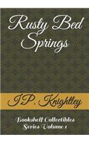 Rusty Bed Springs: (1 Bookshelf Collectibles)
