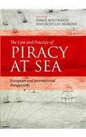 The Law and Practice of Piracy at Sea: European and International Perspectives