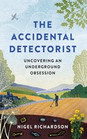 Accidental Detectorist: Uncovering an Underground Obsession