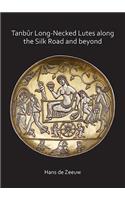 Tanbûr Long-Necked Lutes along the Silk Road and beyond