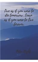 Live as If You Were to Die Tomorrow. Learn as If You Were to Live Forever.: Motivational Notebook, Journal, Diary (110 Pages, Blank, 6 X 9)