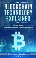 Blockchain Technology Explained: This Book Includes: Blockchain Revolution AND Cryptocurrency Revolution