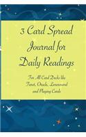 3 Card Spread Journal for Daily Readings: For All Card Decks Like Tarot, Oracle, Lenormand and Playing Cards