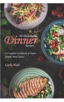 30 Delectable Dinner Recipes: A Complete Cookbook of Super, Simple Meal Ideas!