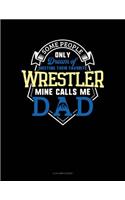 Some People Only Dream of Meeting Their Favorite Wrestler Mine Calls Me Dad