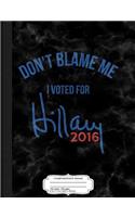 Vintage Don't Blame Me I Voted for Hillary Clinton Composition Notebook