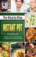 Step-by-Step Instant Pot Cookbook: Healthy, Fast & Fresh Recipes for Beginners and Advanced Users