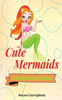 Cute Mermaids Coloring Book: Adorable Mermaids Coloring Pages for Kids