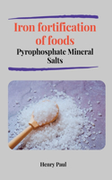 Iron fortification of foods Pyrophosphate Mineral Salts