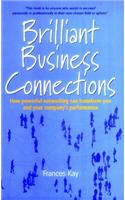 Brilliant Business Connections: How Powerful Networking Can Transform You, and Your Company's Performance