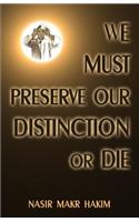 We Must Preserve Our Distinction Or Die!