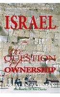 Israel, the Question of Ownership, Understanding Prophetic EVENTS-2000-PLUS!