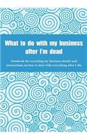 What to do with my business after I'm dead