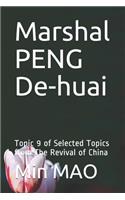 Marshal Peng De-Huai: Topic 9 of Selected Topics from the Revival of China