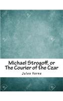 Michael Strogoff, or The Courier of the Czar