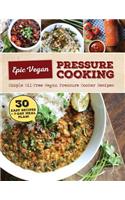 Epic Vegan Pressure Cooking