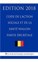 Code de l'action sociale et de la santé wallon (partie décrétale) - Edition 2018