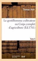 Le Gentilhomme Cultivateur Ou Corps Complet d'Agriculture. Tome 5-6
